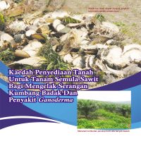 Kaedah Penyediaan Tanah Untuk Tanam Semula Sawit Bagi Mengelak Serangan Kumbang Badak Dan Penyakit Ganoderma