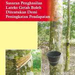 Sasaran Penghasilan Lateks Getah Boleh Ditentukan Demi Peningkatan Pendapatan