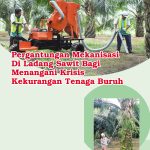 Pergantungan Mekanisasi Di Ladang Sawit Bagi Menangani Krisis Kekurangan Tenaga Buruh