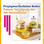Penjagaan Kesihatan Badan Potensi Teh Jagung dan Teh Rerambutnya