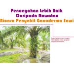 Pencegahan Lebih Baik Daripada Rawatan – Bicara Penyakit Ganoderma Sawit